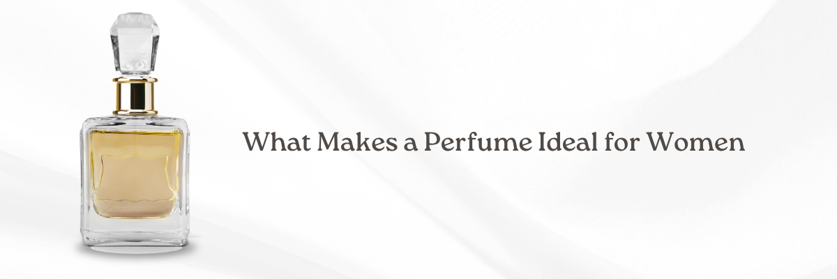 What Makes a Perfume Ideal for Women