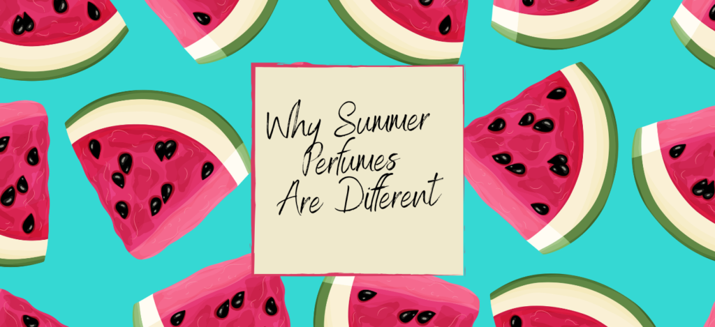 Why Summer Perfumes Are Different