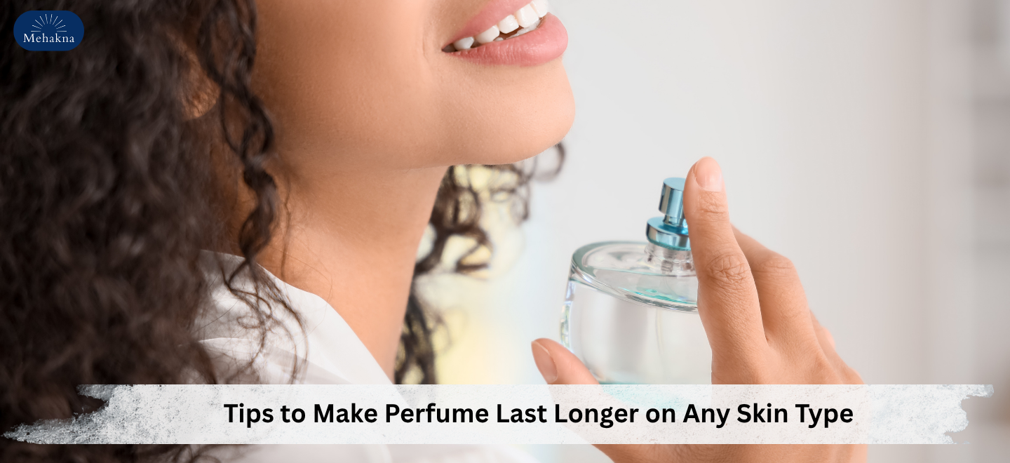 Tips to Make Perfume Last Longer on Any Skin Type