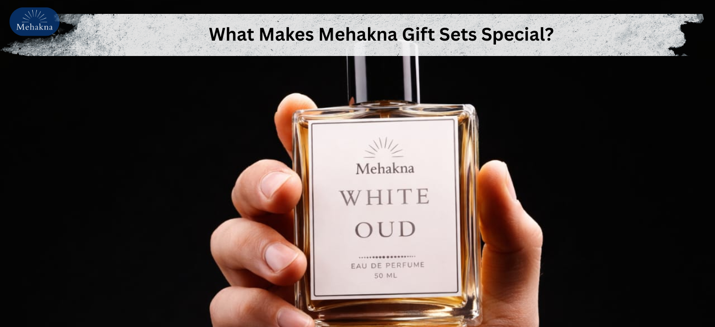 What Makes Mehakna Gift Sets Special