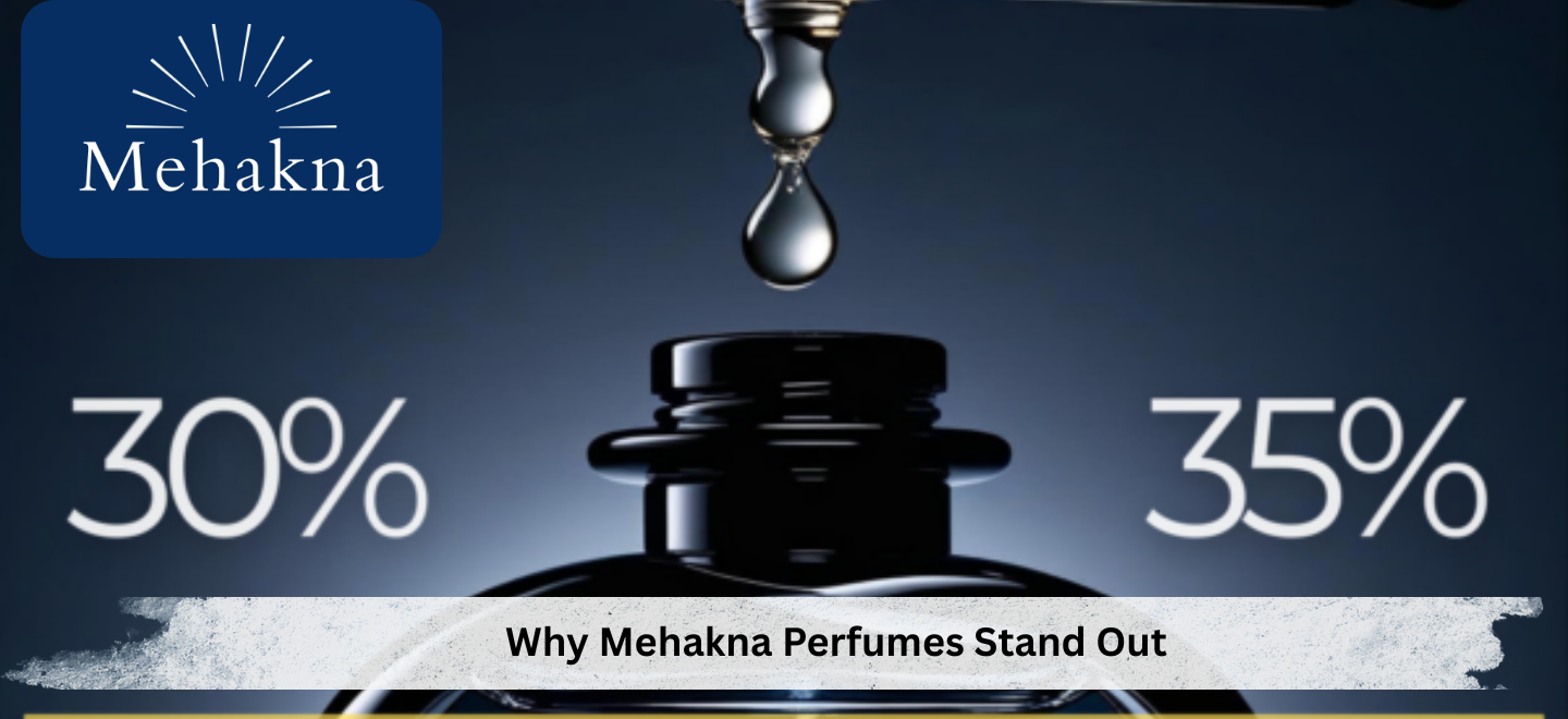 Why Mehakna Perfumes Stand Out