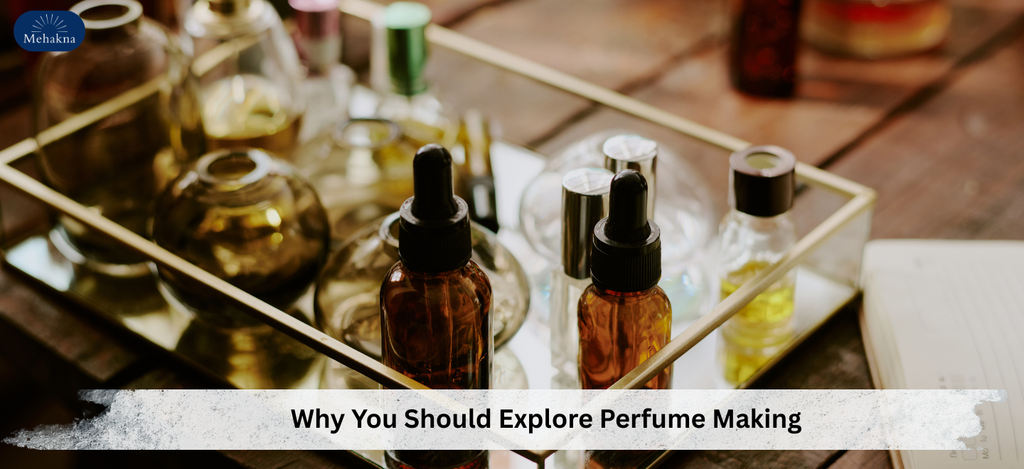 Why You Should Explore Perfume Making