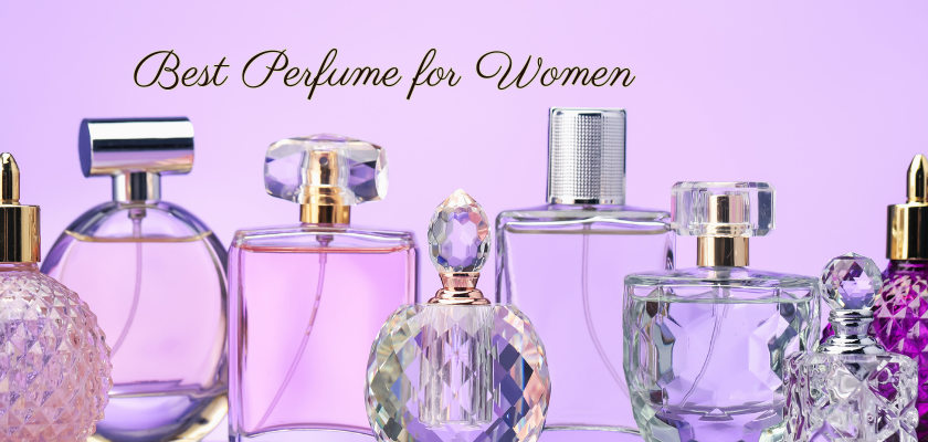 Best Perfume for Women: How to Choose the Perfect Ladies Fragrance That Lasts