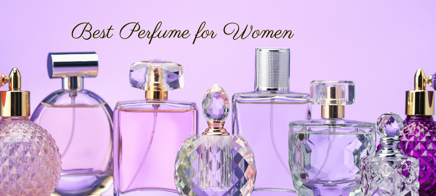 Best Perfume for Women: How to Choose the Perfect Ladies Fragrance That Lasts