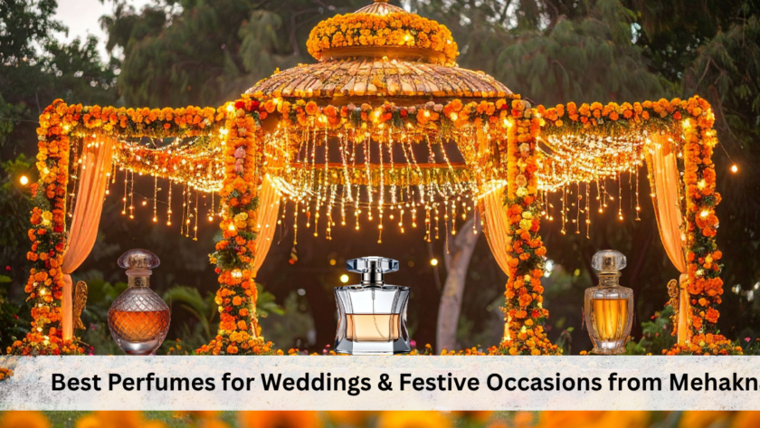 Best Perfumes for Weddings & Festive Occasions from Mehakna