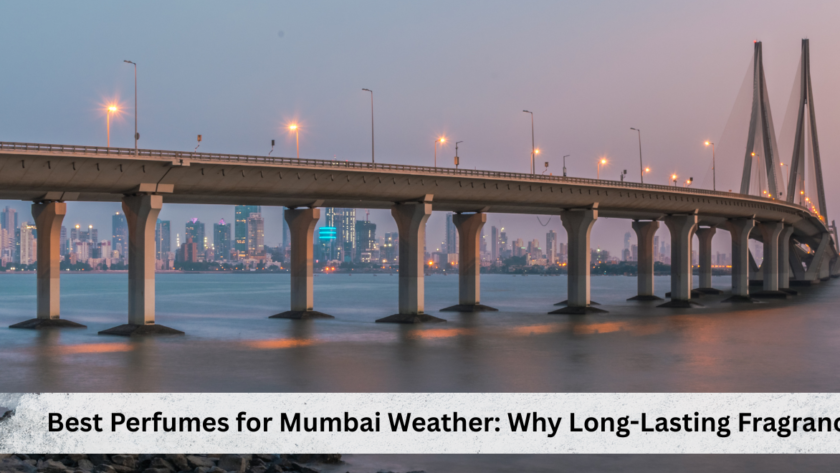 Best Perfumes for Mumbai Weather_ Why Long-Lasting Fragrance