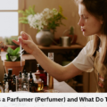 Who Is a Parfumer (Perfumer) and What Do They Do?