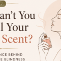 Why Can’t You Smell Your Own Scent or Perfume | Fragrance Blindness